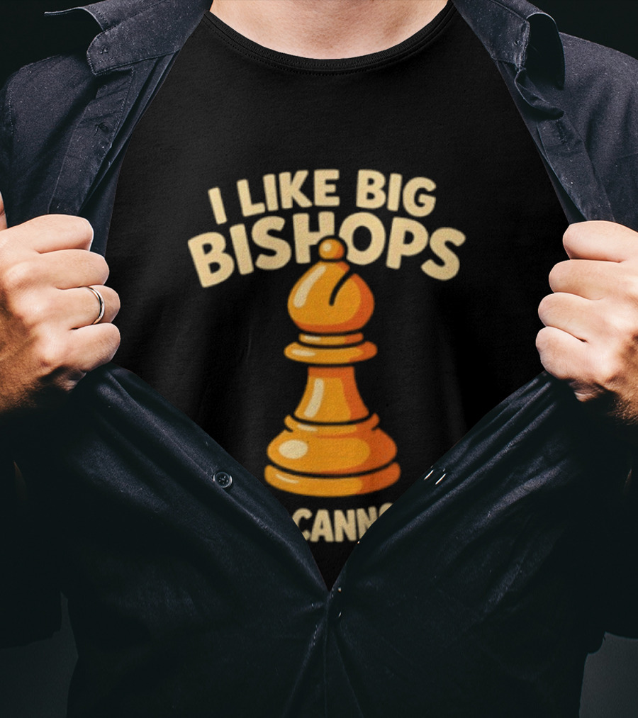 I Like Big Bishops And I Cannot Lie Chess Piece T-Shirt