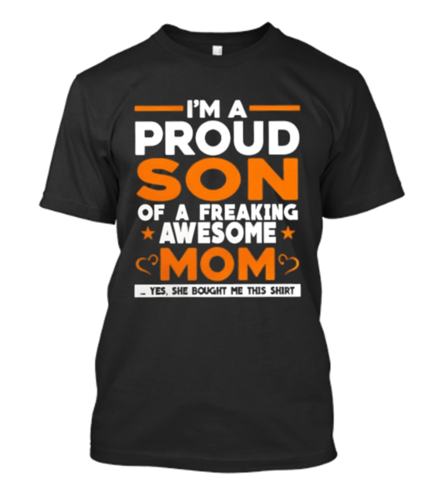 I'm A Proud Son Of A Freaking Awesome Mom Yes She Bought Me T-Shirt