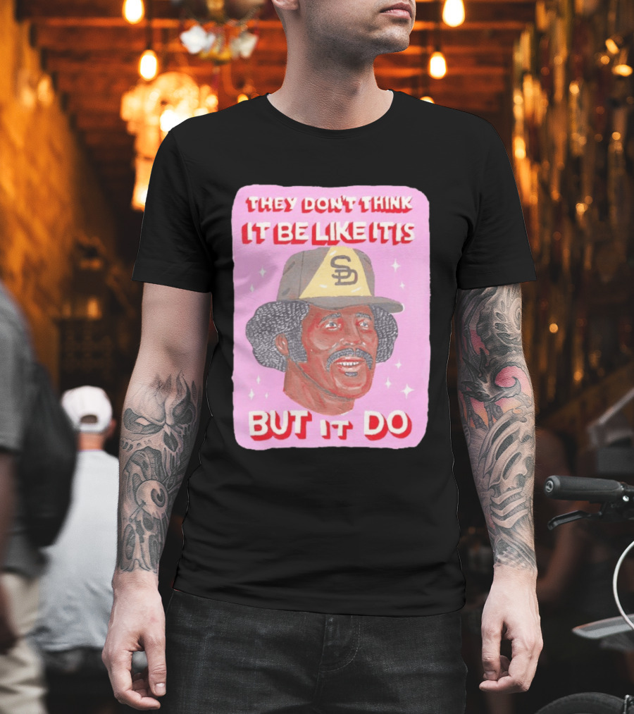 Oscar Gamble San Diego Padres They Don't Think It Be Like It Is But It Do MLB Vintage Meme T-Shirt