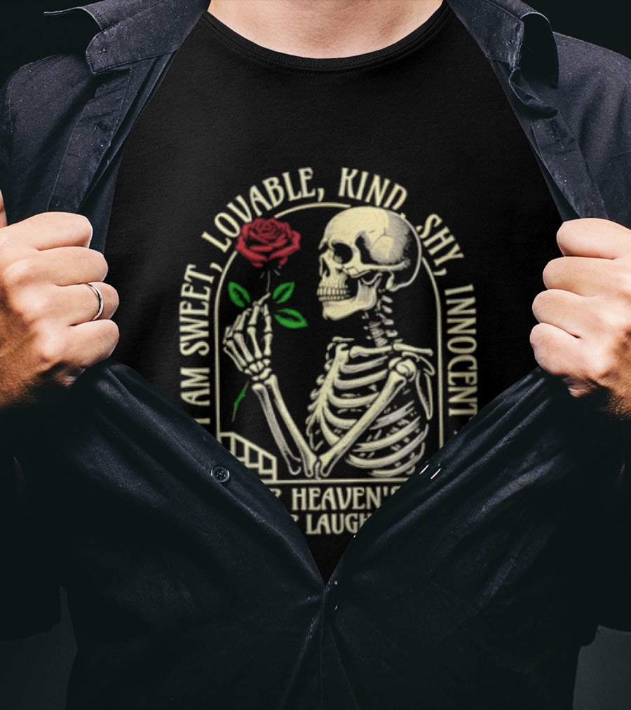 Skeleton Rose I Am Sweet Lovable Kind Shy Innocent Oh For Heaven's Sake Stop Laughing T-Shirt