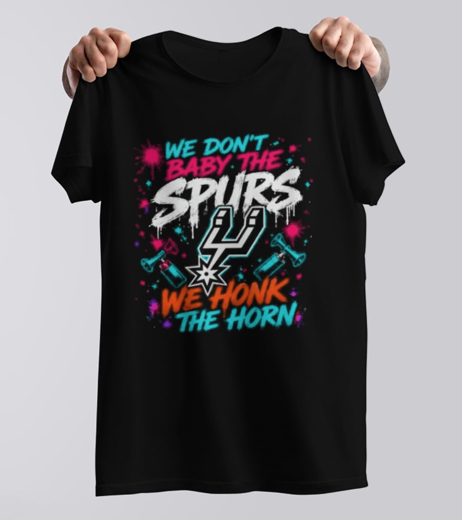 We Don't Baby The Spurs We Honk The Horn T-Shirt