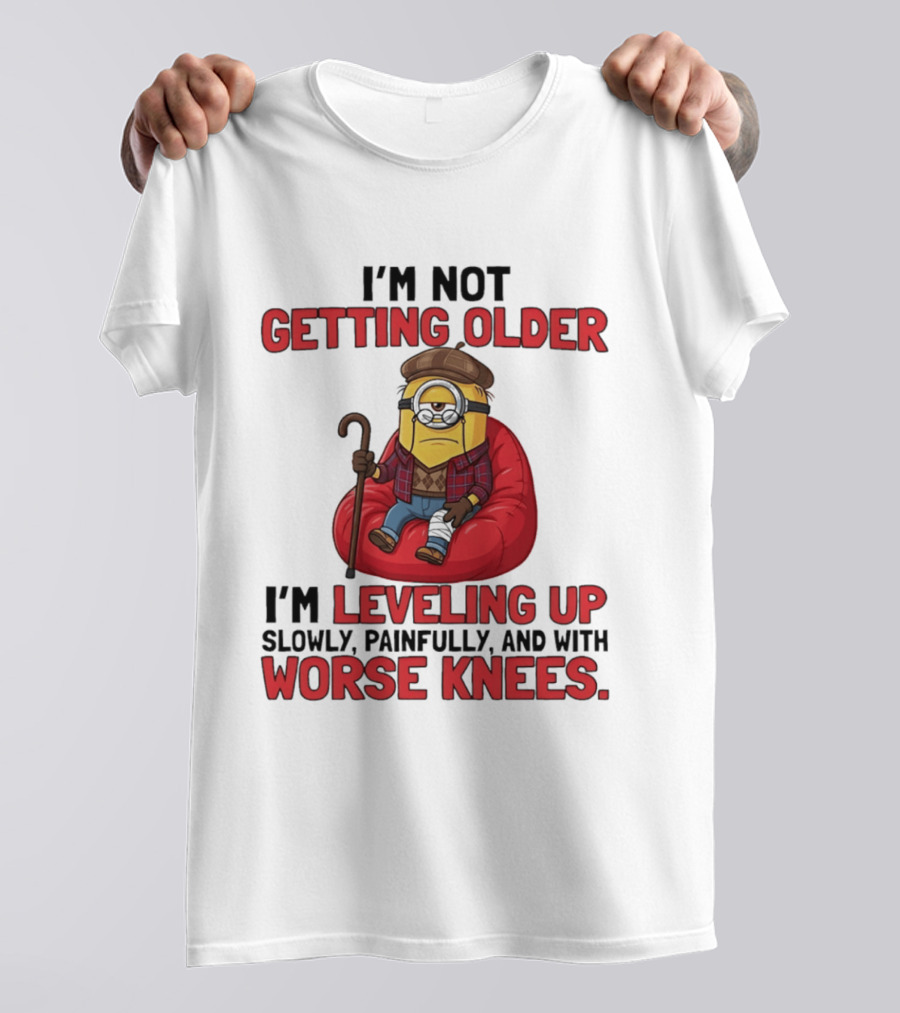 I'm Not Getting Older I'm Leveling Up Slowly Painfully And With Worse Knees Minions T-Shirt