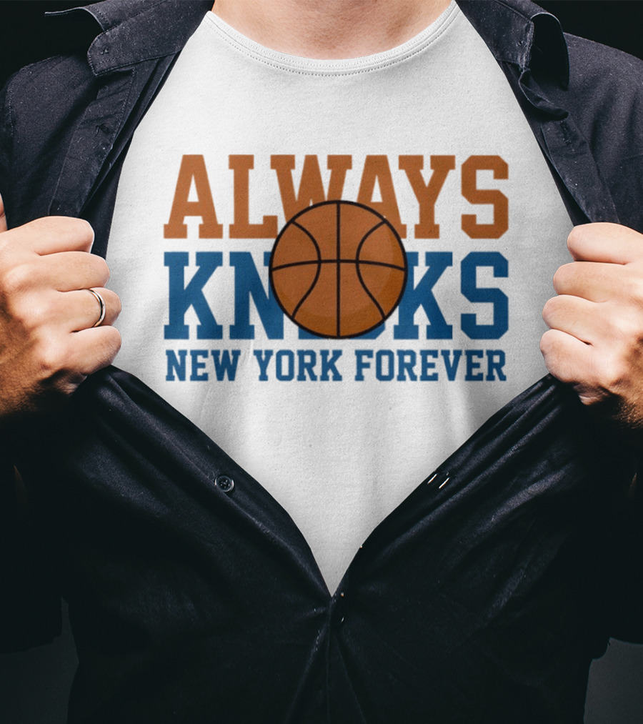 Always Knicks New York Forever Basketball T-Shirt