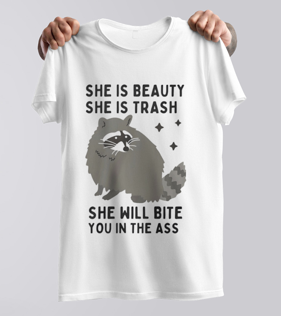 She Is Beauty She Is Trash Panda She Will Bite You In The Ass T-Shirt