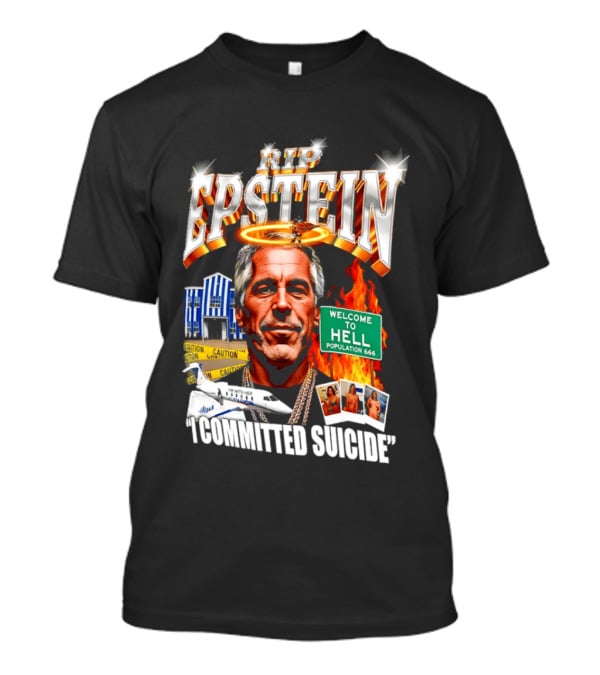 Rip Jeffrey Epstein I Committed Suicide Welcome To Hell T-Shirt