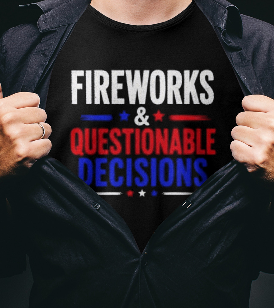 Fireworks And Questionable Decisions 4th Of July Celebration Stars And Stripes T-Shirt