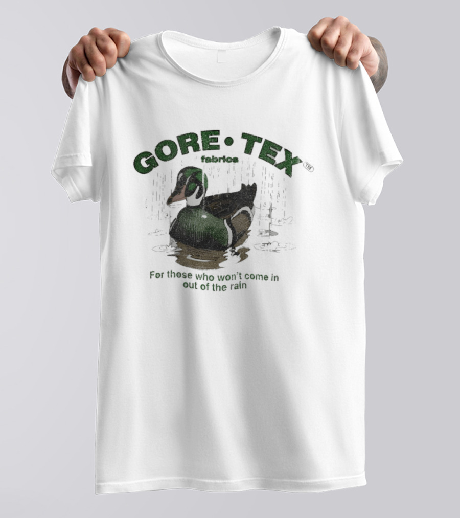 Gore Tex Duck For Those Who Won't Come In Out Of The Rain T-Shirt