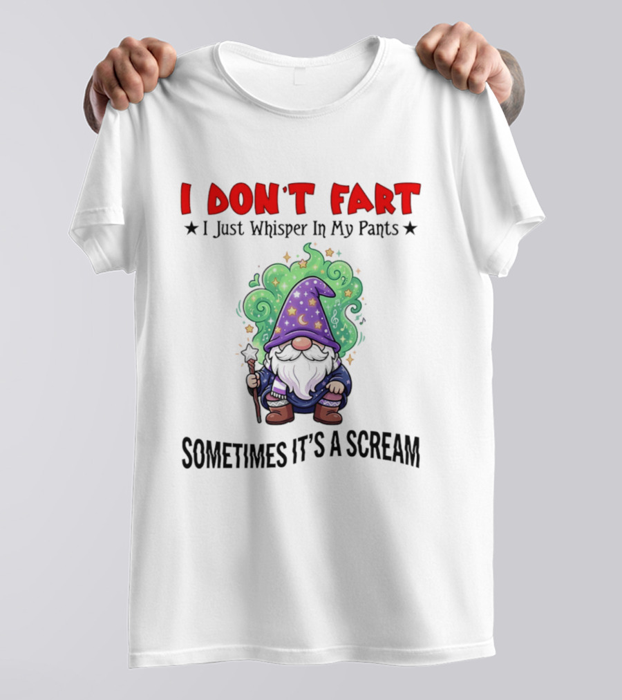 I Don't Fart I Just Whisper In My Pants Sometimes It's A Scream Wizard T-Shirt