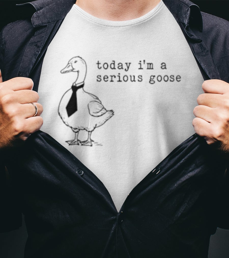 Today I'm A Serious Goose Tie Wearing Humor T-Shirt