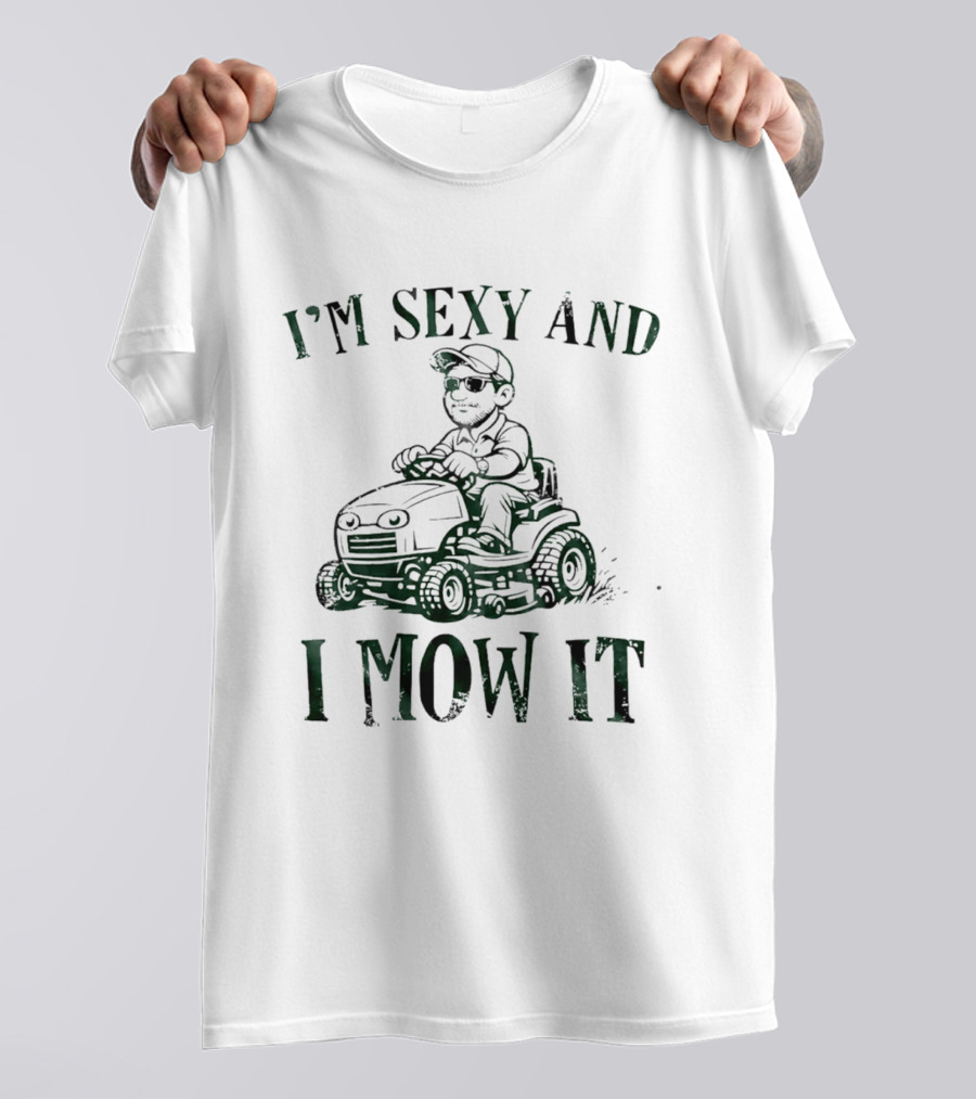 I'm Sexy And I Mow It Lawn Mower Riding Humor T-Shirt