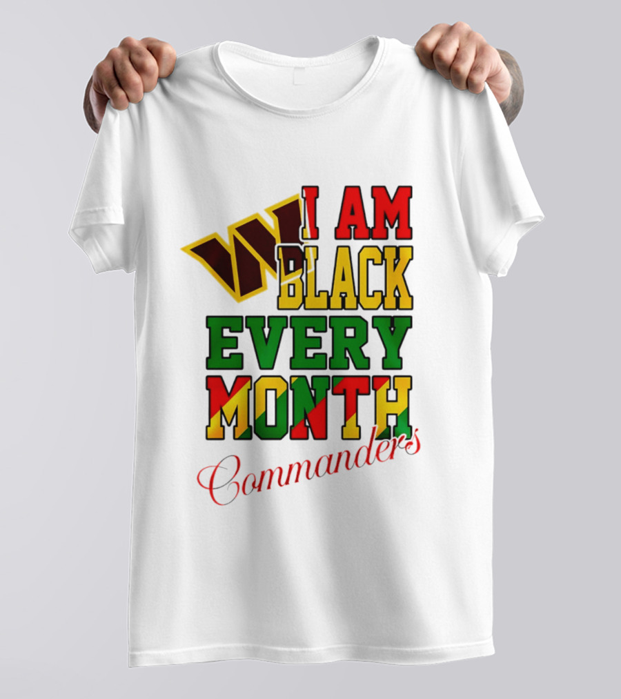 I Am Black Every Month Washington Commanders Juneteenth T-Shirt