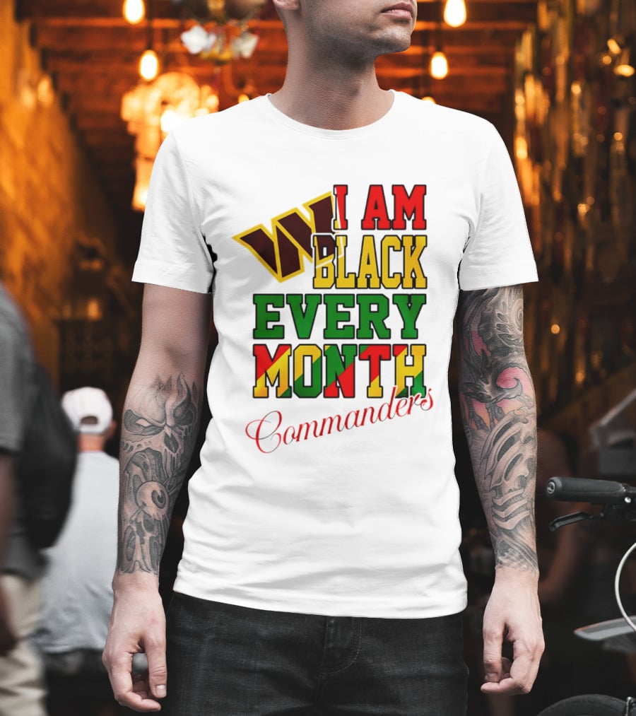 I Am Black Every Month Washington Commanders Juneteenth T-Shirt