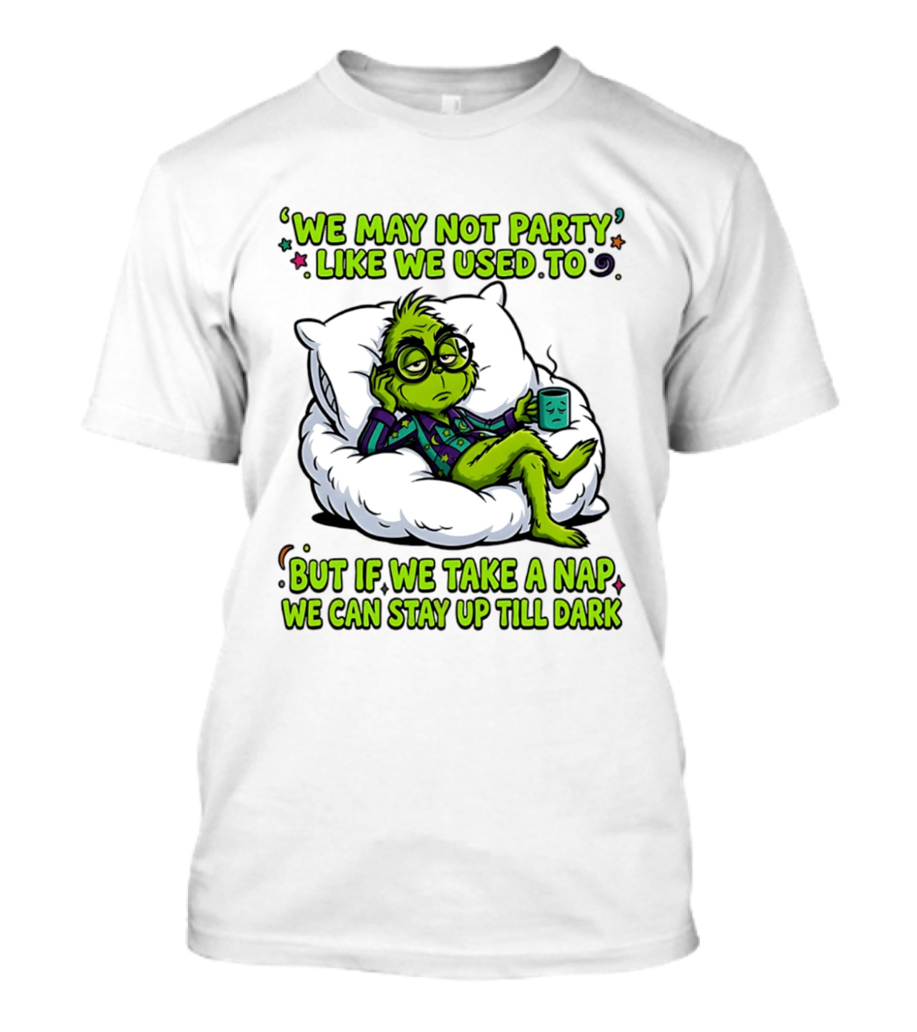 We May Not Party Like We Used To Grinch Nap Stay Up Till Dark T-Shirt