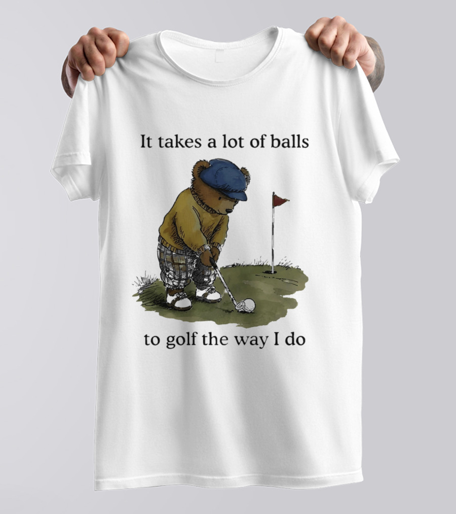 It Takes A Lot Of Balls To Golf The Way I Do Bear Golfing T-Shirt