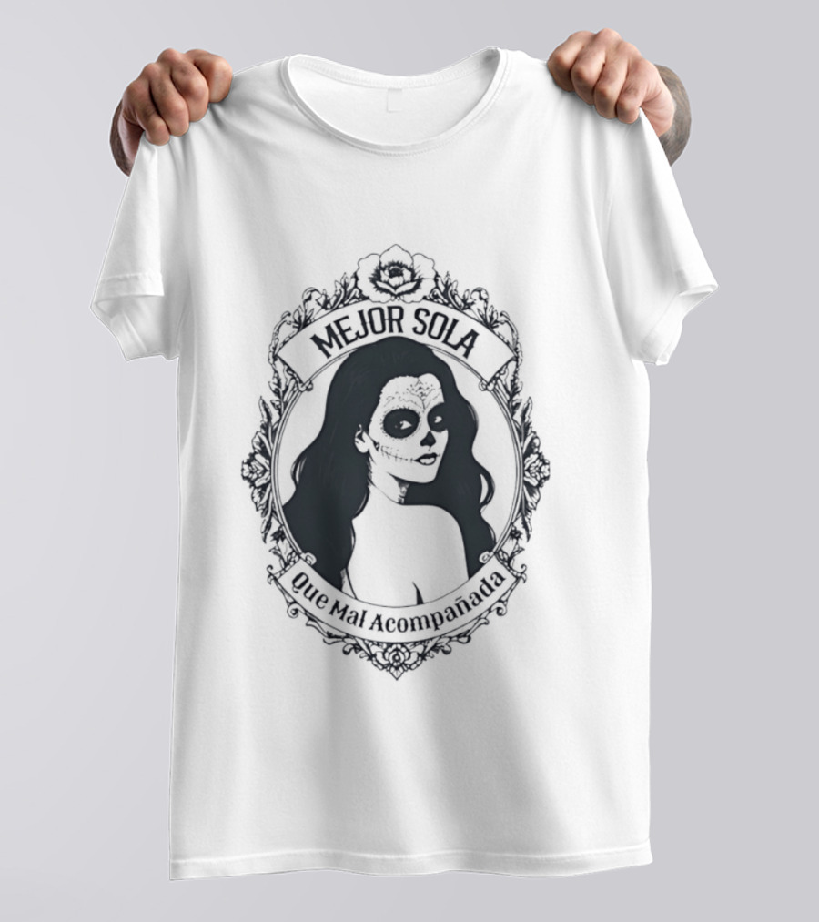 Mejor Sola Que Mal Acompanada Skull Woman Day Of The Dead T-Shirt