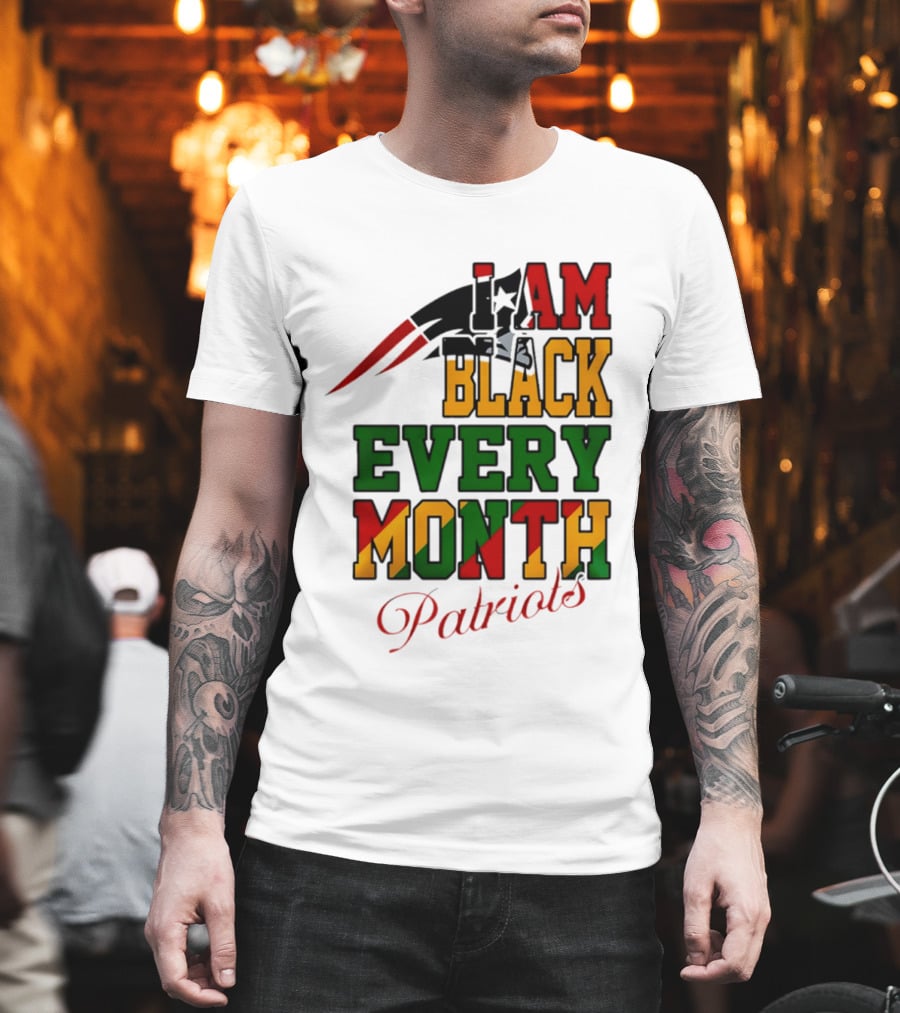 New England Patriots I Am Black Every Month Juneteenth Patriots T-Shirt