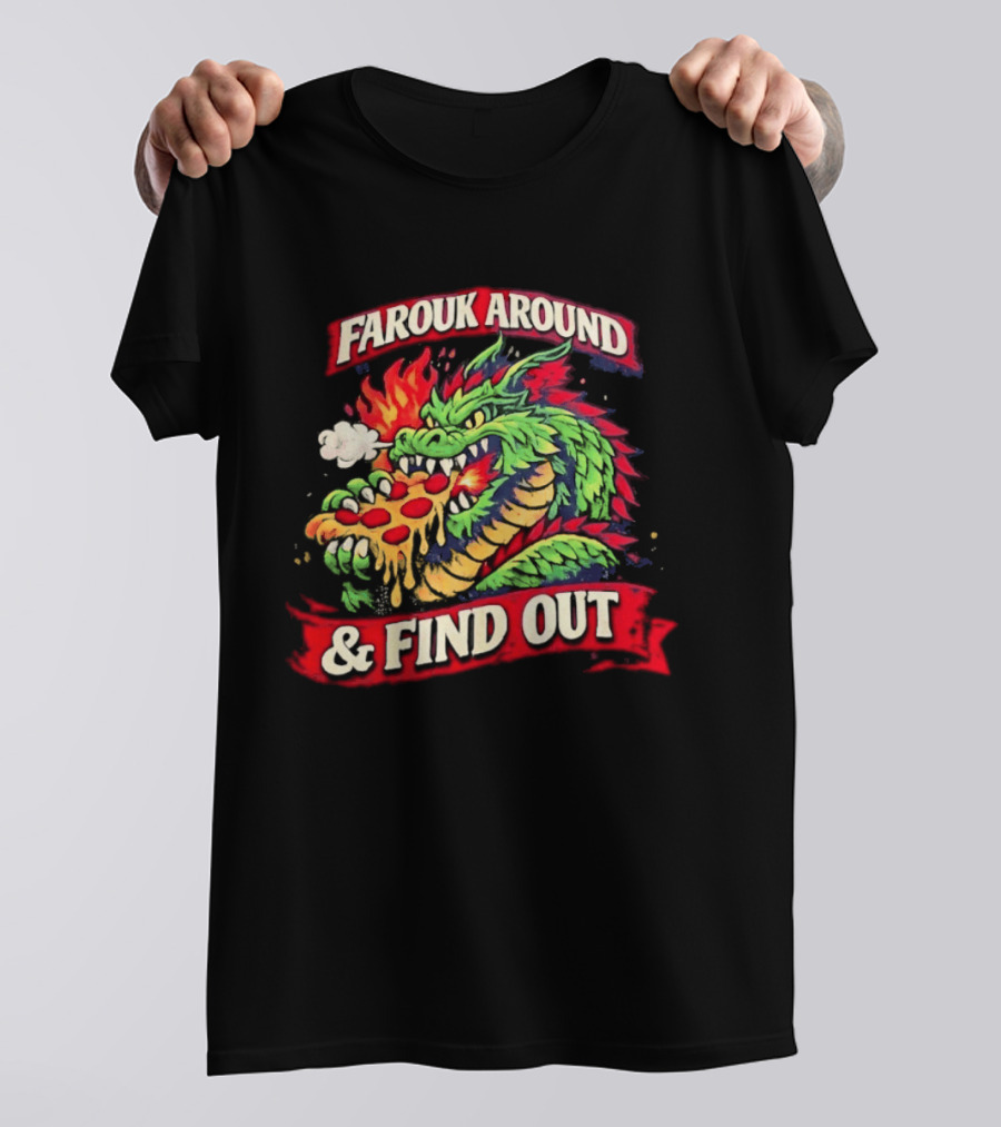 Farouk Around Dragon Breathing Fire And Find Out Pizza T-Shirt