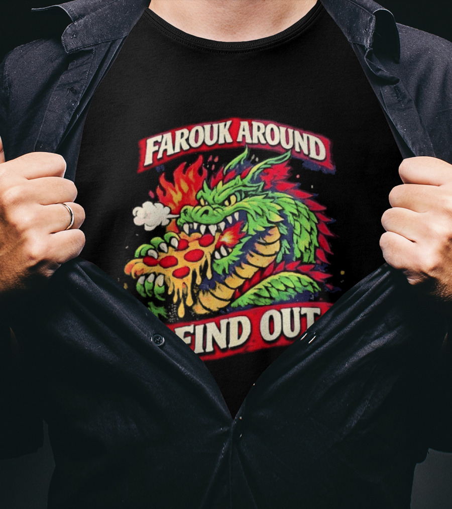 Farouk Around Dragon Breathing Fire And Find Out Pizza T-Shirt