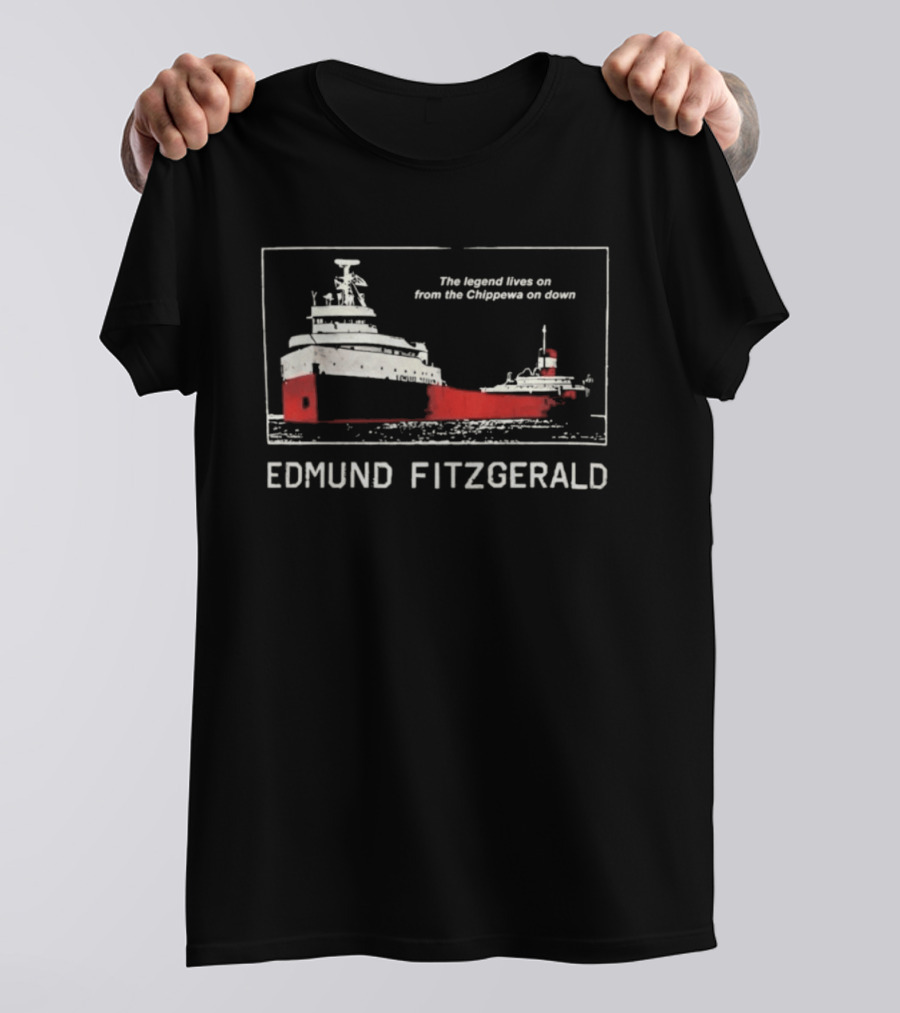 Edmund Fitzgerald The Legend Lives On From The Chippewa On Down Ship T-Shirt