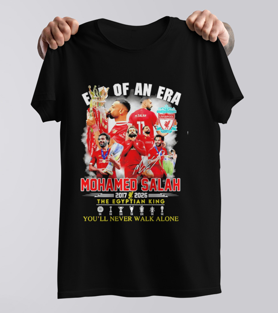End Of An Era Liverpool Football Club Mohamed Salah 2017 2026 The Egyptian King You'll Never Walk Alone T-Shirt