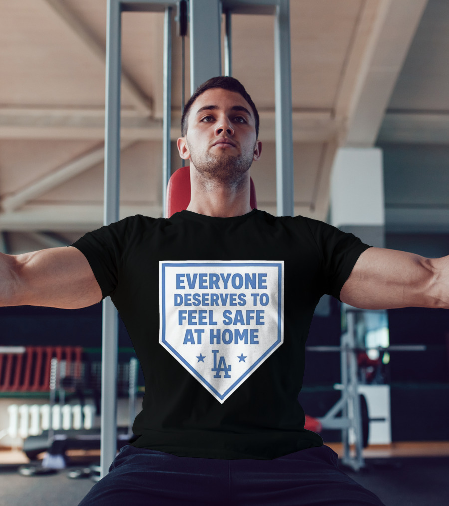 Los Angeles Dodgers Everyone Deserves To Feel Safe At Home LA Stars T-Shirt