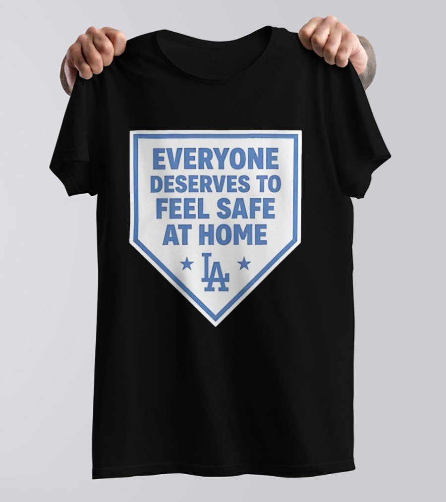 Los Angeles Dodgers Everyone Deserves To Feel Safe At Home LA Stars T-Shirt