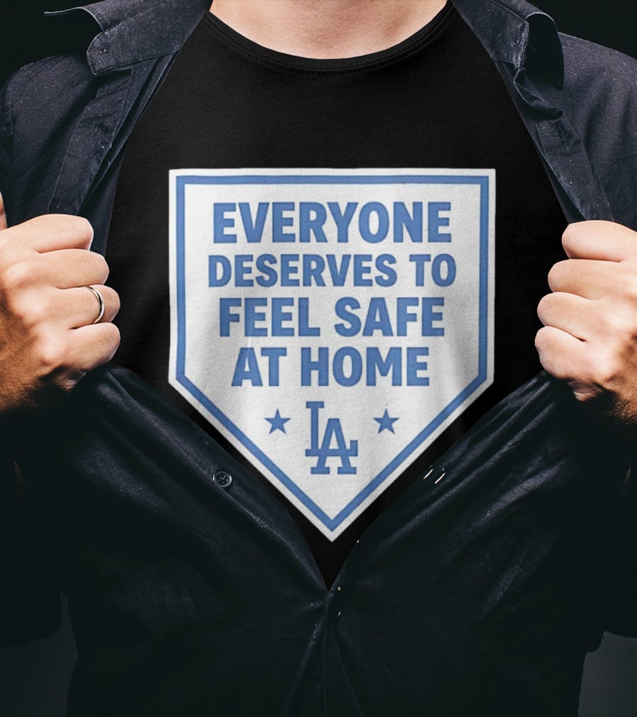 Los Angeles Dodgers Everyone Deserves To Feel Safe At Home LA Stars T-Shirt
