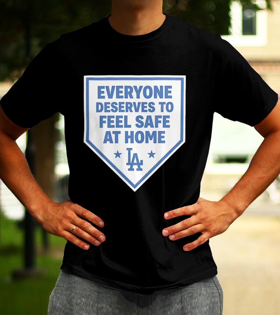 Los Angeles Dodgers Everyone Deserves To Feel Safe At Home LA Stars T-Shirt