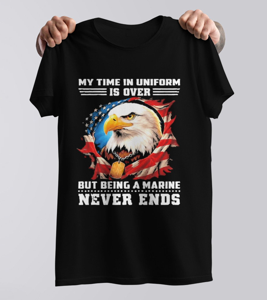 My Time In Uniform Is Over But Being A Marine Never Ends Eagle American Flag T-Shirt