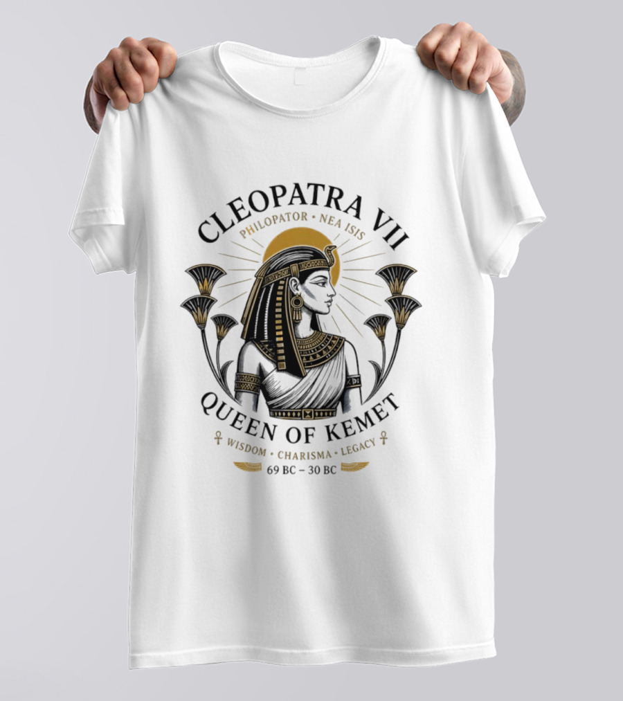 Cleopatra VII Philopator Nea Isis Queen Of Kemet Wisdom Charisma Legacy 69 BC 30 BC T-Shirt
