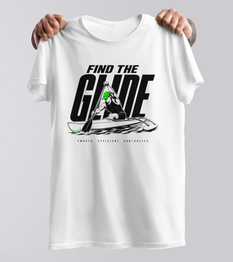 Find The Glide Smooth Efficient Controlled Paddling Kayak Sportswear T-Shirt
