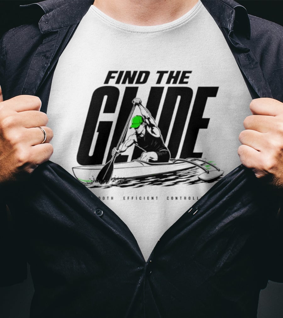 Find The Glide Smooth Efficient Controlled Paddling Kayak Sportswear T-Shirt