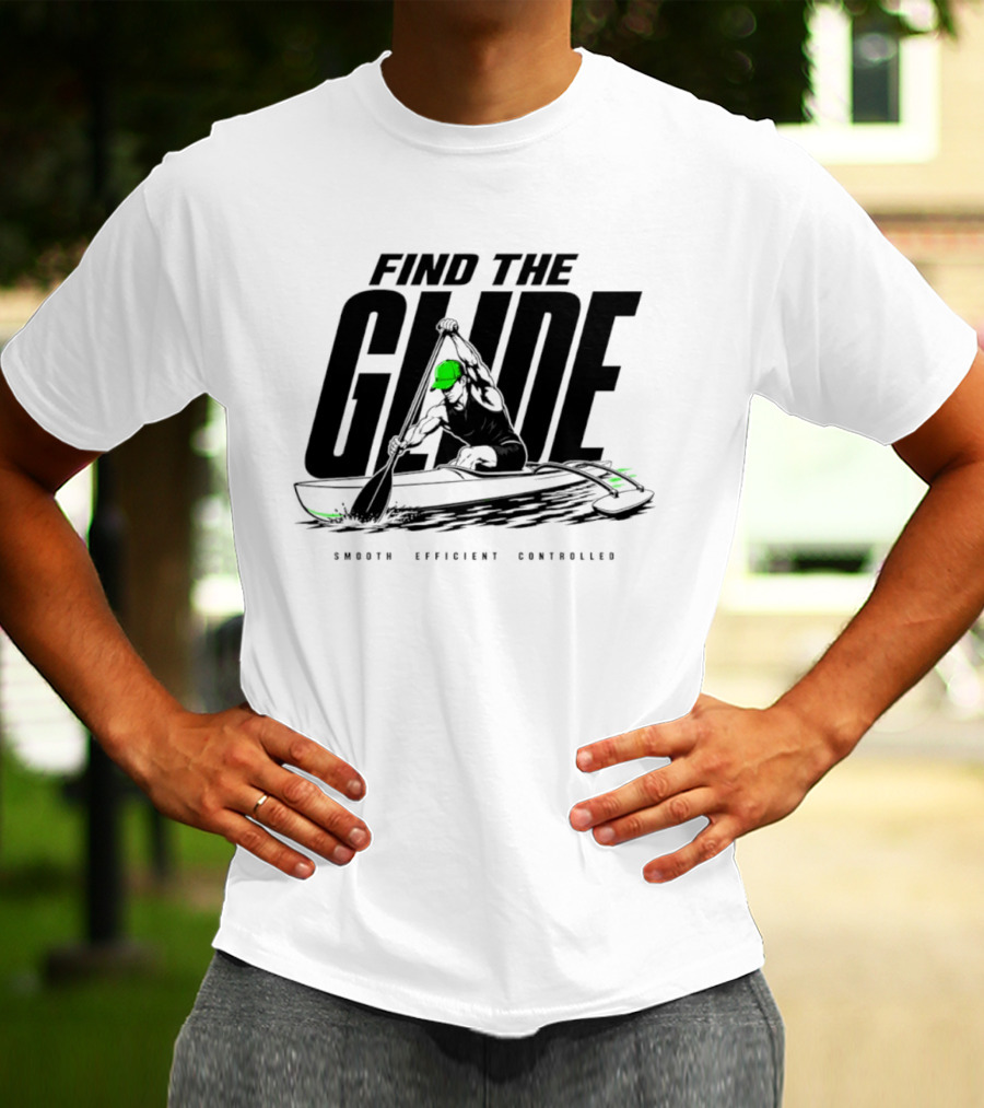 Find The Glide Smooth Efficient Controlled Paddling Kayak Sportswear T-Shirt