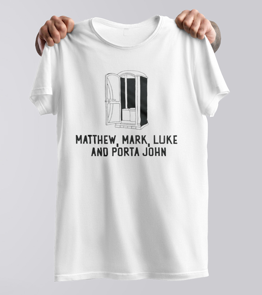 Matthew Mark Luke And Porta John Funny Portable Toilet Humor T-Shirt