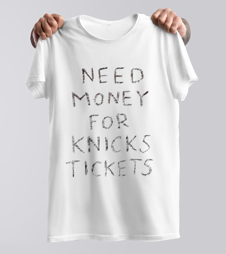 Knicks Tickets Money Needed Funny Basketball Fan T-Shirt