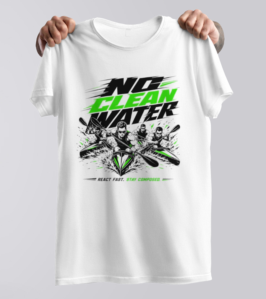 No Clean Water Kayaking Adventure React Fast Stay Composed T-Shirt