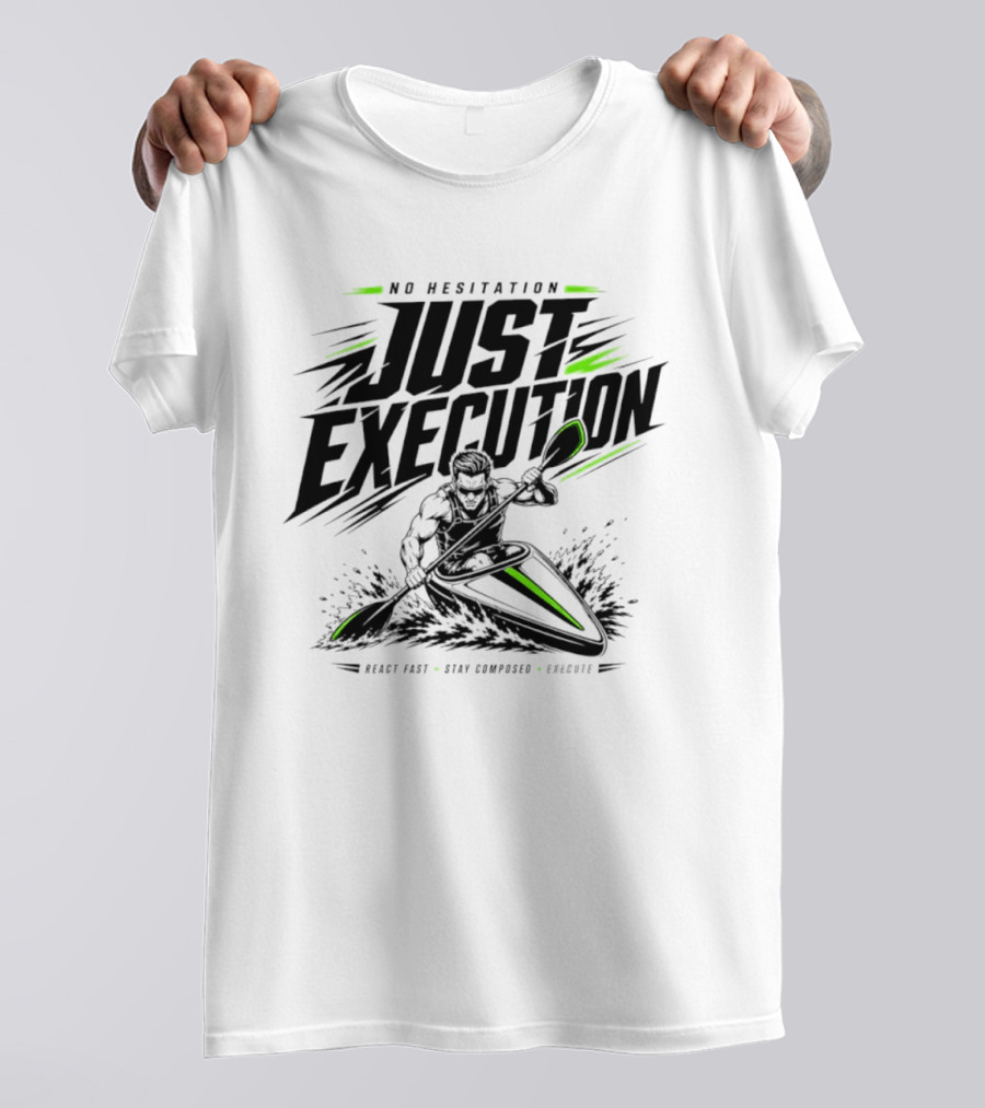 No Hesitation Just Execution React Fast Stay Composed Execute Kayak Paddle Adventure T-Shirt