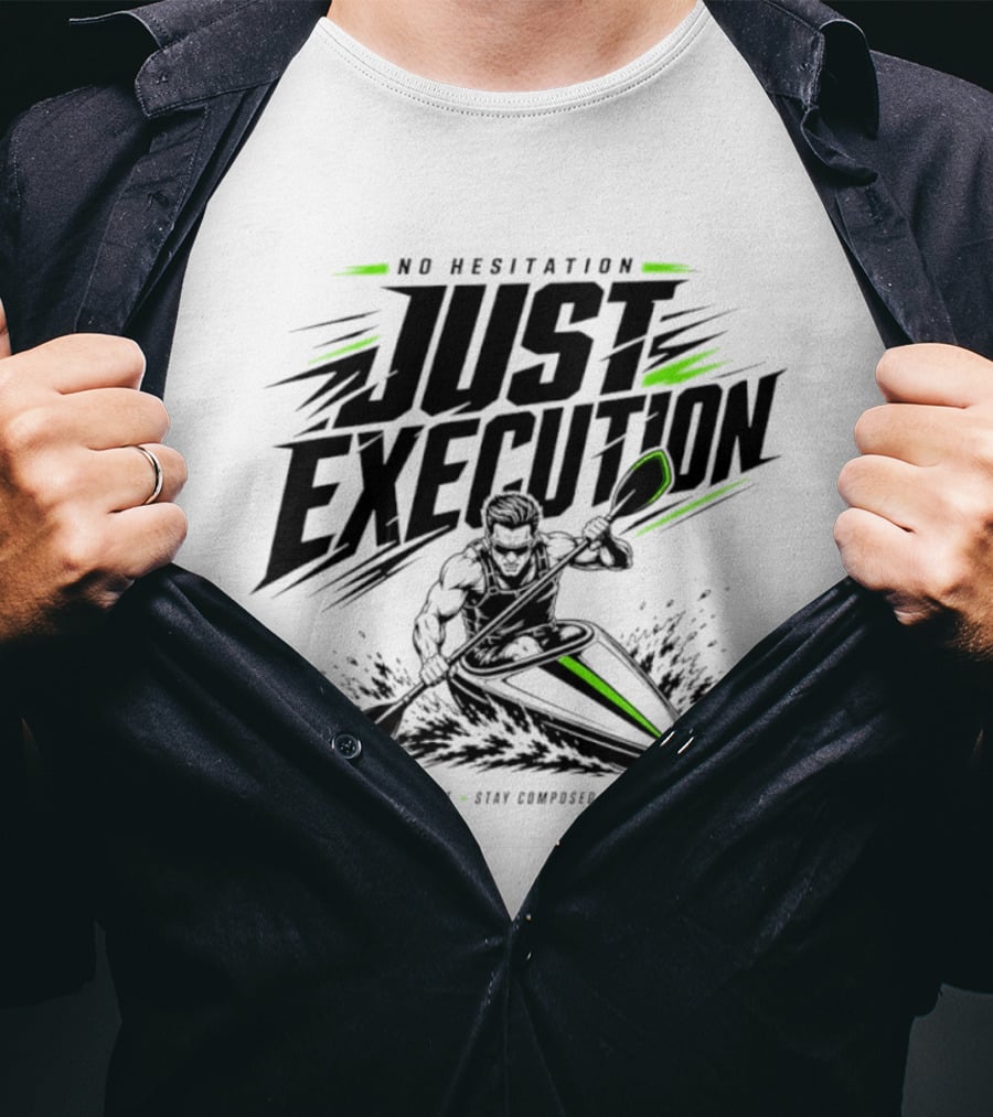 No Hesitation Just Execution React Fast Stay Composed Execute Kayak Paddle Adventure T-Shirt