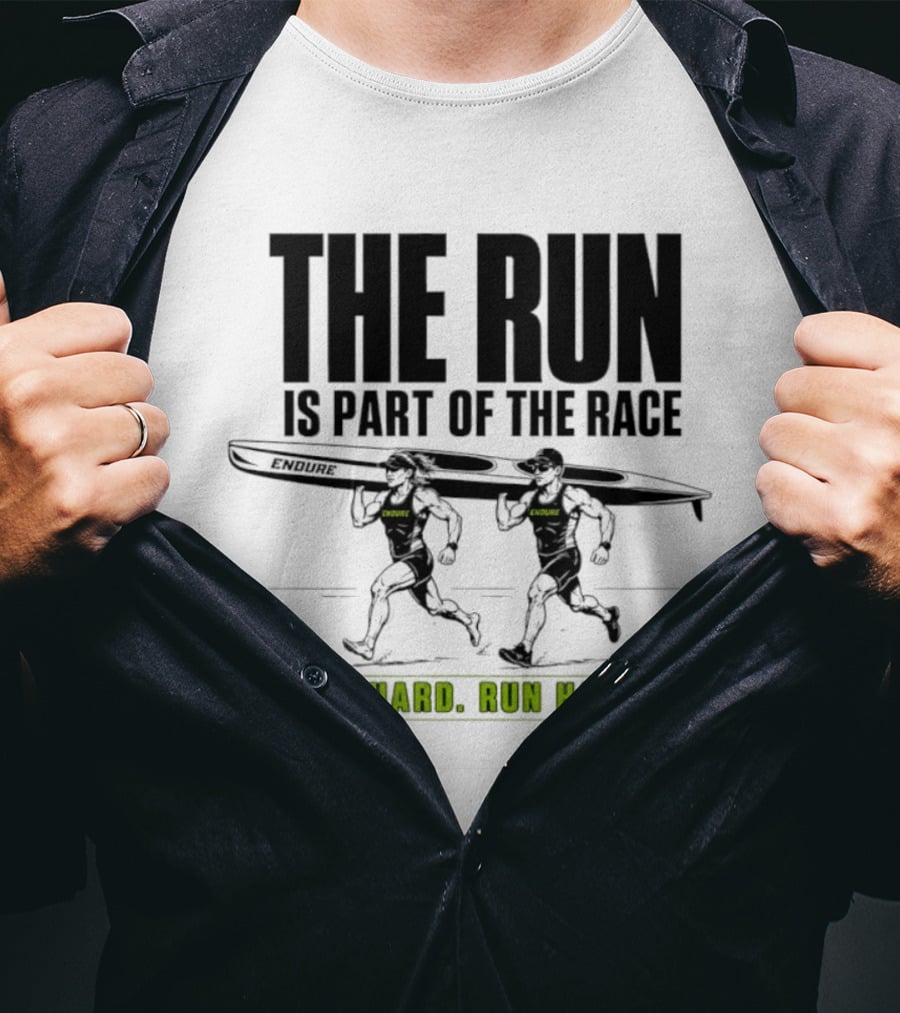The Run Is Part Of The Race Endure Race Hard Run Harder T-Shirt