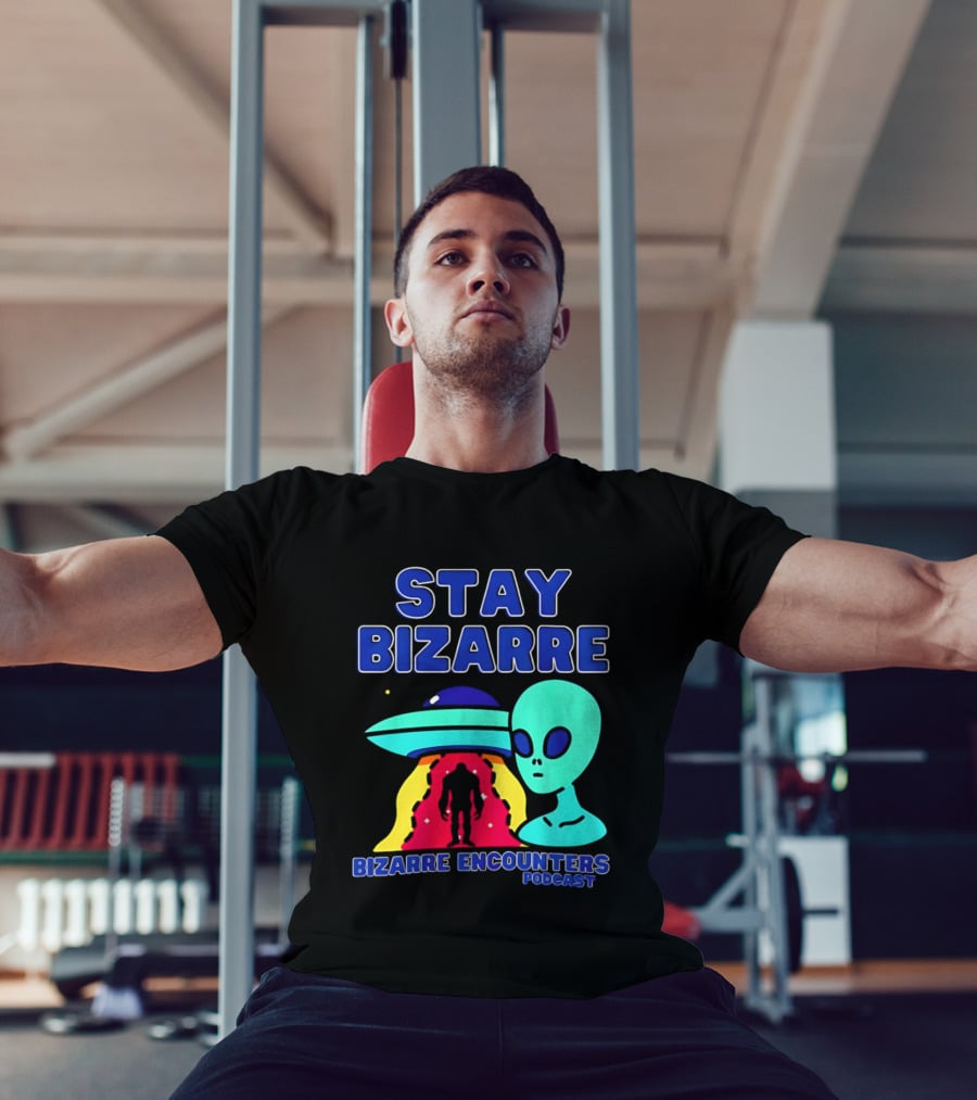 Stay Bizarre Bizarre Encounters Podcast UFO Alien T-Shirt