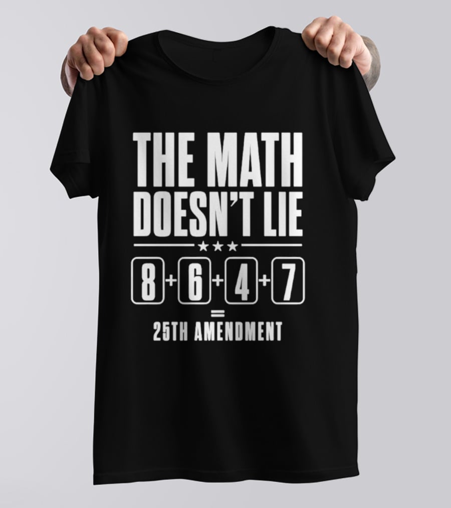 The Math Doesn't Lie 8647 Equals 25th Amendment T-Shirt