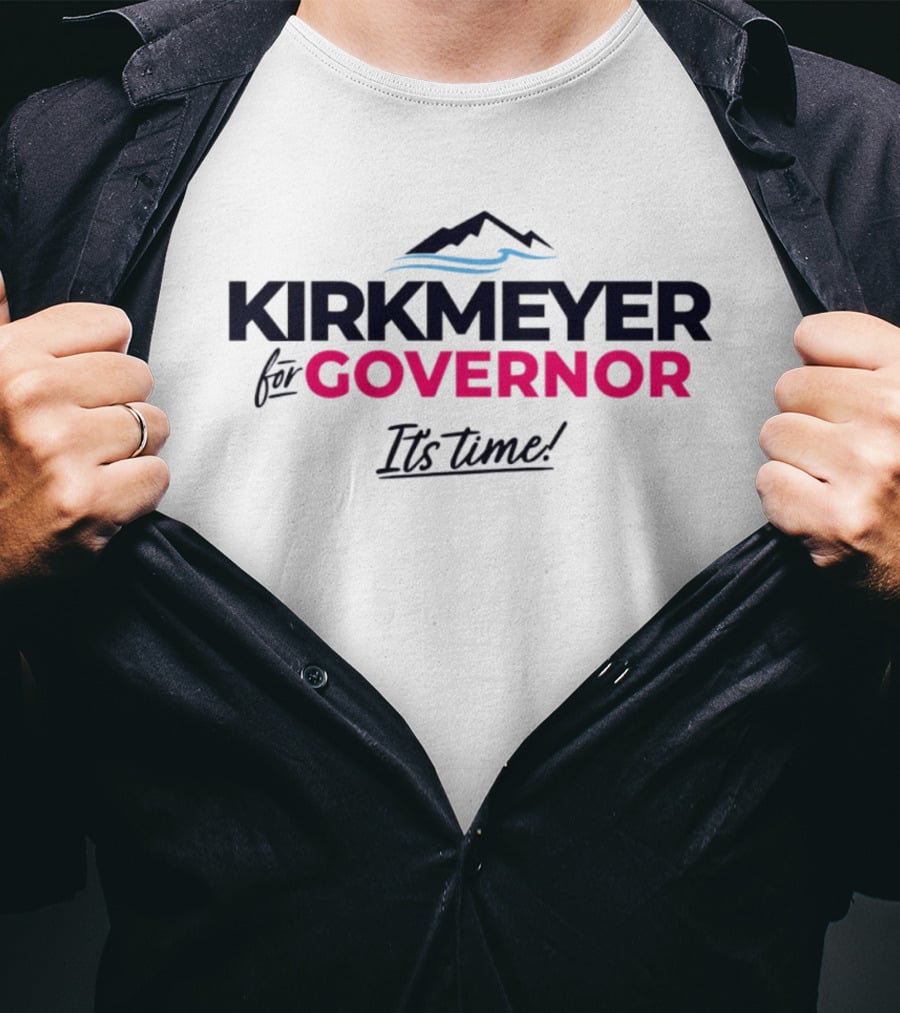KIRKMEYER For GOVERNOR It's Time 2026 T-Shirt