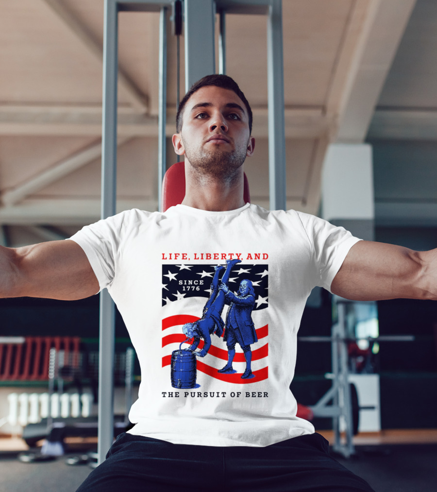 Life Liberty And The Pursuit Of Beer Since 1776 Patriotic Celebration American Flag T-Shirt