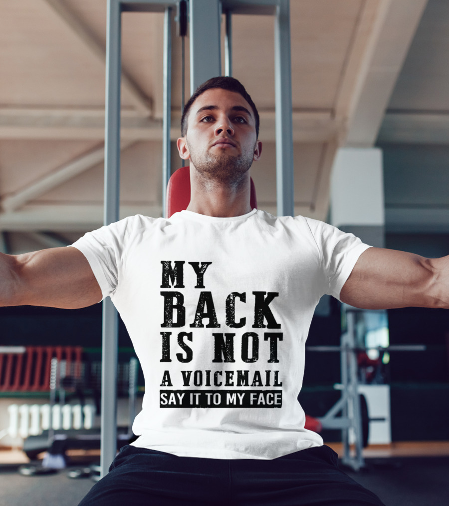 My Back Is Not A Voicemail Say It To My Face T-Shirt