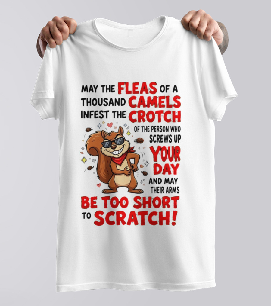 May The Fleas Of A Thousand Camels Infest The Crotch Cartoon Squirrel With Sunglasses And Scarf T-Shirt