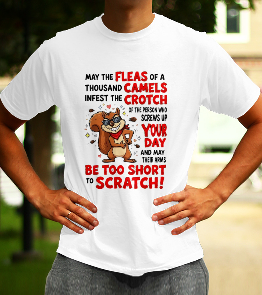 May The Fleas Of A Thousand Camels Infest The Crotch Cartoon Squirrel With Sunglasses And Scarf T-Shirt