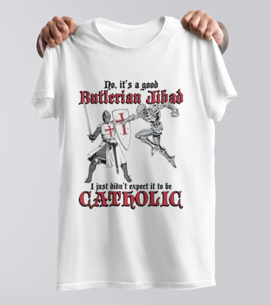 No It's A Good Butlerian Jihad I Just Didn't Expect It To Be Catholic Knight Duel T-Shirt