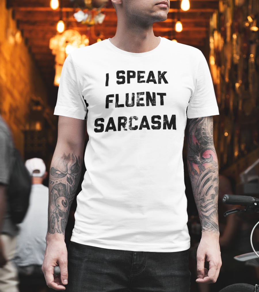 I Speak Fluent Sarcasm Witty Quote Trend T-Shirt
