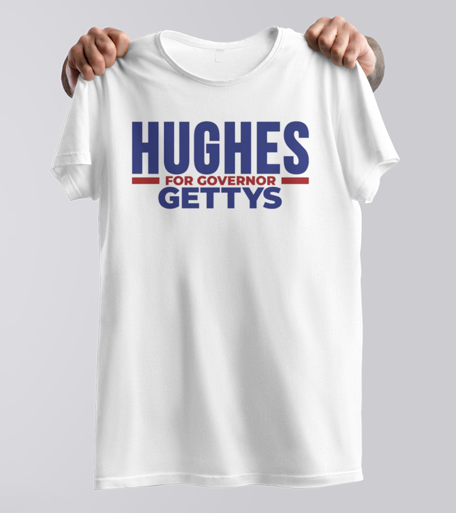 Hughes For Governor 2026 Gettys Campaign T-Shirt