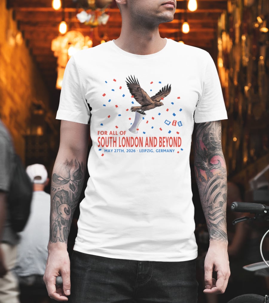 Crystal Palace FC South London And Beyond May 27th 2026 Leipzig Germany Eagle Trophy Celebration T-Shirt
